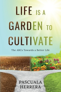 Paperback Life is a Garden to Cultivate: The ABCs Towards a Better Life: The ABC Book