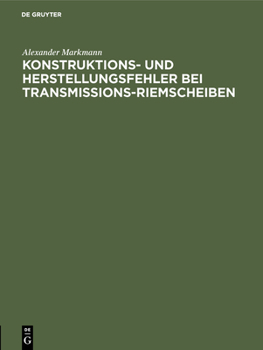 Hardcover Konstruktions- Und Herstellungsfehler Bei Transmissions-Riemscheiben: Auszug Aus Der Dissertation Zur Erlangung Der Würde Eines Doktor-Ingenieurs [German] Book