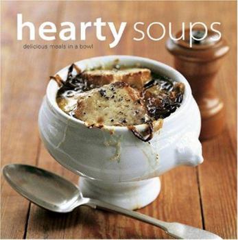 Hardcover Hearty Soups: Delicious Meals in a Bowl Book
