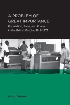 Paperback Problem of Great Importance: Population, Race, and Power in the British Empire, 1918-1973 Volume 7 Book