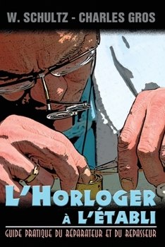 Paperback L'Horloger a l'etabli - Guide pratique du reparateur et du repasseur. [French] Book