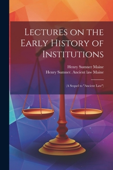 Lectures on the Early History of Institutions: