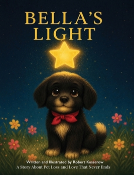 Hardcover Bella's Light: A Story About Pet Loss and Love That Never Ends Book