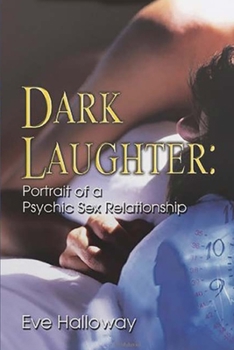 Dark Laughter : Portrait of a Psychic Sex Relationship