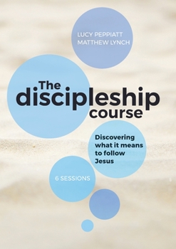 Paperback The Discipleship Course: Discovering What It Means To Follow Jesus: Discovering What It Means To Follow Jesus: Discovering What It Means To Fol Book