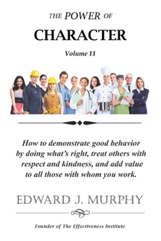 Paperback The Power of CHARACTER: How to demonstrate good behavior by doing what's right and treating others with respect and kindness to consistently a Book