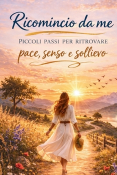 Paperback Ricomincio da me: Piccoli passi per ritrovare pace, senso e sollievo [Italian] Book