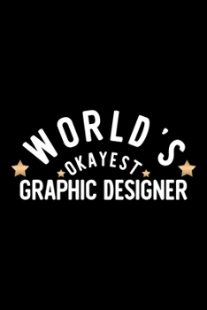 World's Okayest Graphic Designer: Nice Notebook for Graphic Designer | Funny Christmas Gift Idea for Graphic Designer | Graphic Designer Journal | 100 pages 6x9 inches