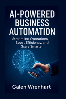 Paperback AI-Powered Business Automation: Streamline Operations, Boost Efficiency, and Scale Smarter Book