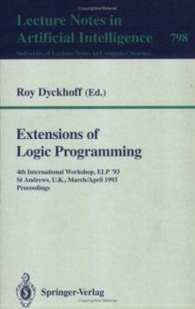 Extensions of Logic Programming: 4th International Workshop, ELP '93, St Andrews, U.K., March 29 - April 1, 1993. Proceedings