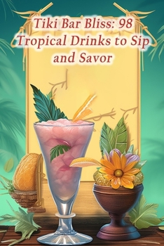 Paperback Tiki Bar Bliss: 98 Tropical Drinks to Sip and Savor Book