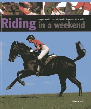 Hardcover Riding in a Weekend: Step-By-Step Techniques to Improve Your Skills Book