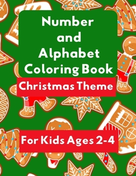 Number and Alphabet Coloring Book Christmas Theme: For Kids Age 2-4
