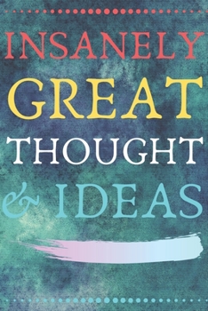 Insanely Great Thoughts & Ideas : Perfect Gift (100 Pages, Blank Notebook, 6 X 9) (Cool Notebooks) Paperback