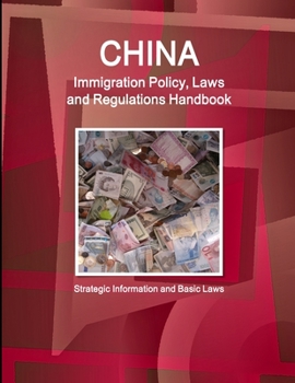 Paperback China Immigration Policy, Laws and Regulations Handbook: Strategic Information and Basic Laws Book