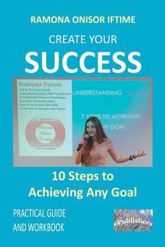 Paperback Create Your Success: 10 Steps to Achieving Any Goal: Practical Guide and Workbook Book