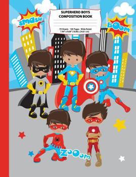 Superhero Boys Composition Book: Wide Ruled Notebook - Superhero Boys Notebook for School - 140 Pages - 7.44" x 9.69"- Superhero Notebook, Composition ... Ruled (Back to School Notebooks) (Volume 4)