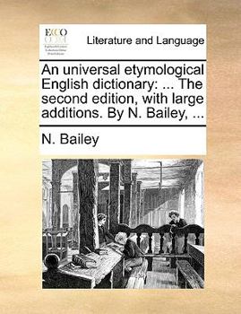 Paperback An Universal Etymological English Dictionary: ... the Second Edition, with Large Additions. by N. Bailey, ... Book