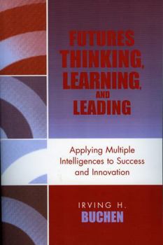 Paperback Futures Thinking, Learning, and Leading: Applying Multiple Intelligences to Success and Innovation Book