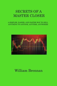 Paperback Secrets of a Master Closer: A Simpler, Easier, and Faster Way to Sell Anything to Anyone, Anytime, Anywhere Book