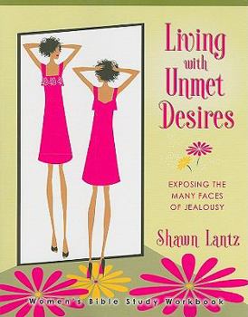 Paperback Living with Unmet Desires: Exposing the Many Faces of Jealousy Book