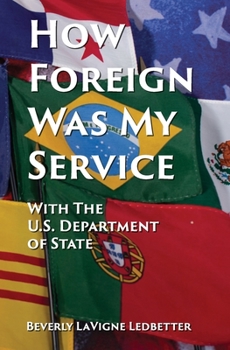 Paperback How Foreign Was My Service: With the US Department of State Book