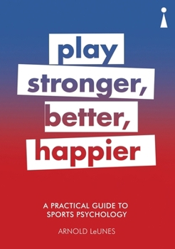 Paperback A Practical Guide to Sports Psychology: Play Stronger, Better, Happier Book