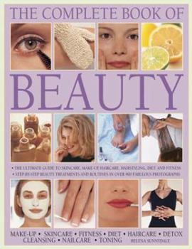 Hardcover The Complete Book of Beauty: The Ultimate Guide to Skincare, Makeup, Haircare, Hairstyling, Diet and Fitness Book
