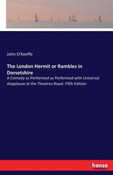 Paperback The London Hermit or Rambles in Dorsetshire: A Comedy as Performed as Performed with Universal Aüpplause at the Theatres Royal. Fifth Edition Book