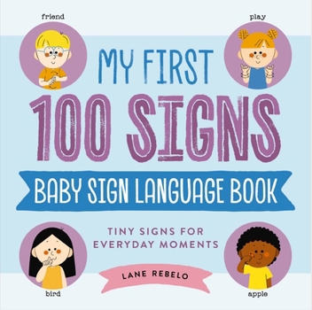 Hardcover My First 100 Signs: Baby Sign Language Book: Tiny Signs for Everyday Moments Book