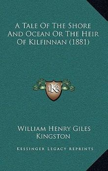A Tale Of The Shore And Ocean Or The Heir Of Kilfinnan