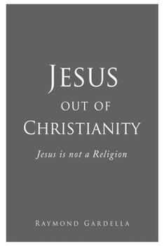 Paperback Jesus out of Christianity: Jesus is not a Religion Book