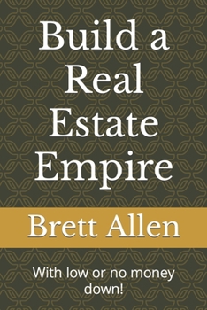 Paperback Build a Real Estate Empire: With low or no money down! Book