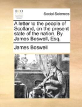 Paperback A Letter to the People of Scotland, on the Present State of the Nation. by James Boswell, Esq. Book