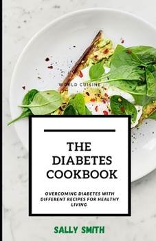 Paperback The Diabetes Cookbook: Overcoming diabetes with different recipes for healthy living Book