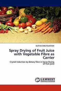 Paperback Spray Drying of Fruit Juice with Vegetable Fibre as Carrier Book