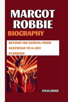 Paperback Margot Robbie Biography: : Beyond the Screen: From Australia to A-List Stardom Book