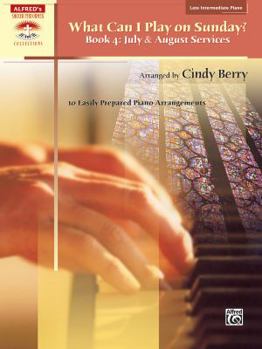 Paperback What Can I Play on Sunday?, Bk 4: July & August Services (10 Easily Prepared Piano Arrangements) Book