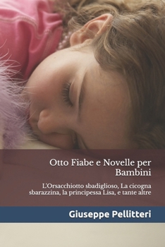 Paperback Otto Fiabe e Novelle per Bambini: L'Orsacchiotto sbadiglioso, La cicogna sbarazzina, la principessa Lisa, e tante altre [Italian] Book