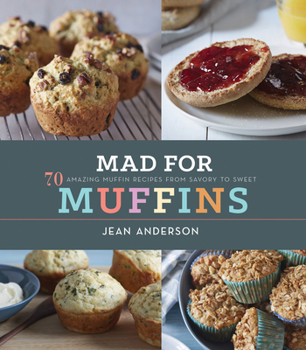 Hardcover Mad for Muffins: 70 Amazing Muffin Recipes from Savory to Sweet Book