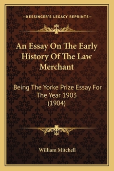 Paperback An Essay On The Early History Of The Law Merchant: Being The Yorke Prize Essay For The Year 1903 (1904) Book