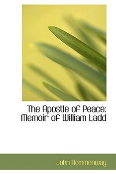 Paperback The Apostle of Peace: Memoir of William Ladd Book