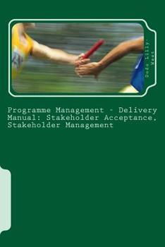 Paperback Programme Management - Delivery Manual: Stakeholder Acceptance, Stakeholder Management: Stakeholder Acceptance, Stakeholder Management Book
