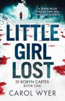 Little Girl Lost - Book #1 of the DI Robyn Carter