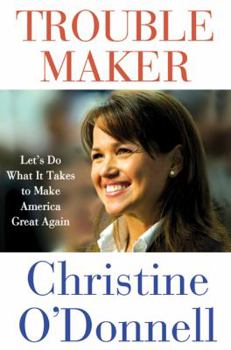 Hardcover Troublemaker: Let's Do What It Takes to Make America Great Again Book