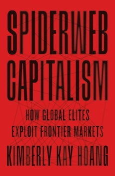 Hardcover Spiderweb Capitalism: How Global Elites Exploit Frontier Markets Book