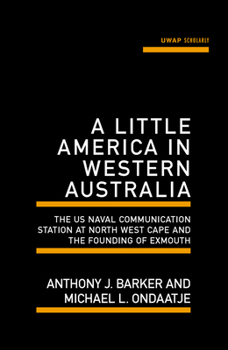 Paperback A Little America in Western Australia: The US Naval Communication Station at North West Cape and the Founding of Exmouth Book