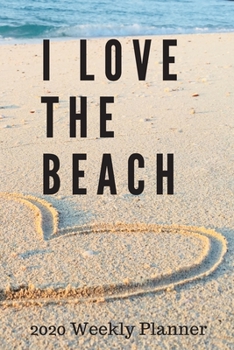 Paperback I Love the Beach 2020 Weekly Planner: ONE WEEK PER PAGE - beach weekly planner, beach planner 2020, 2020 beach planner, planner with beach theme, idea Book