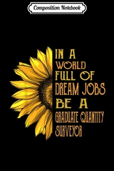 Composition Notebook: Funny Sunflower s Graduate Quantity Surveyor s Journal/Notebook Blank Lined Ruled 6x9 100 Pages
