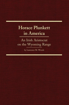 Hardcover Horace Plunkett in America, 34: An Irish Aristocrat on the Wyoming Range Book